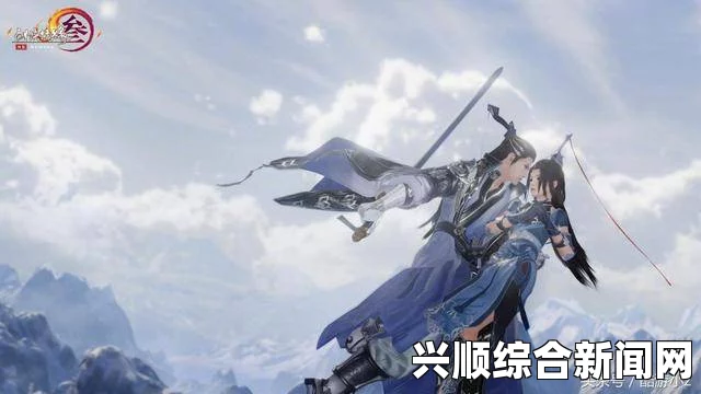 剑网3重制版上线时间揭秘，期待已久的新篇章即将开启